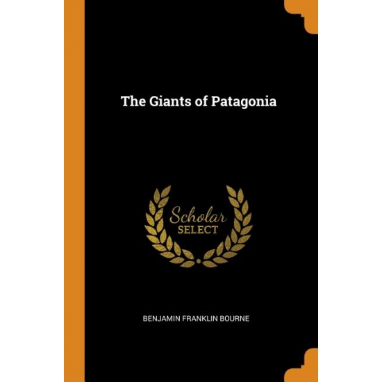 Benjamin Franklin Bourne The Giants of Patagonia (Paperback)